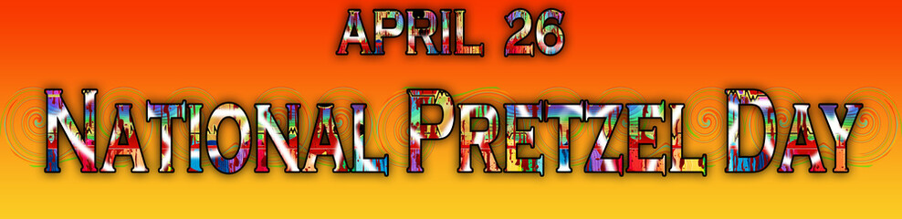 26 April, National Pretzel Day, Text Effect on Background