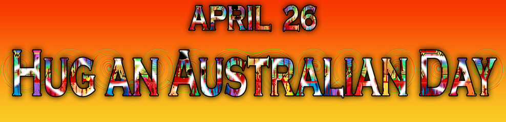 26 April, Hug an Australian Day, Text Effect on Background