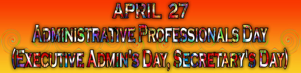 27 April, Administrative Professionals Day (Executive Admin's Day, Secretary's Day), Text Effect on Background