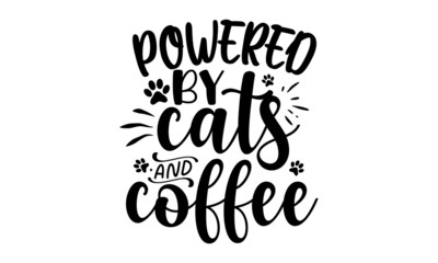 powered-by-cats-and-coffee, Modern brush lettering, Cute slogan about cat, Phrase for wall decor, poster design, postcard, Vector isolated illustration