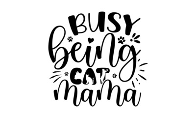 busy-being-cat-mama, motivate phrase with paw print, Good for T shirt print, poster, card, mug, and other gift design, Vector illustration