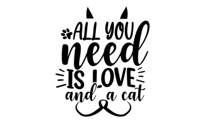 all-you-need-is-love-and--a-cat, hand drawn dancing lettering quote isolated on the white background, Cat lovers quote for prints, textile, cards, mugs etc, Kitty person quote, Vector illustration