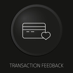  Transaction feedback minimal vector line icon on 3D button isolated on black background. Premium Vector.