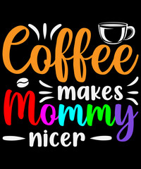 Coffee makes mommy nicer T-shirt design