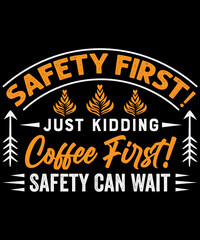 Safety first just kidding coffee first safety can wait for T-shirt funny T-shirt design.