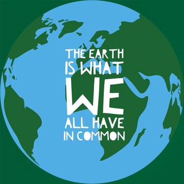 The Earth Is What We All Have In Common. Earth Day Poster Or Social Media Post.