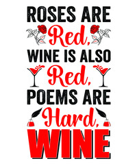 Roses are red, Wine is also red, Poems are hard, Wine...Wine t shirt design