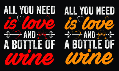 All you need is love and a bottle of wine...Wine t shirt design