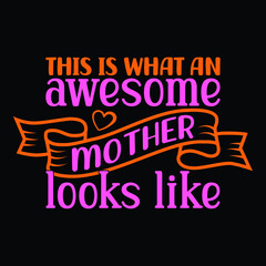 Fototapeta premium This is what an awesome mother looks like, Mother's day SVG t-shirt design for vector file EPS 10