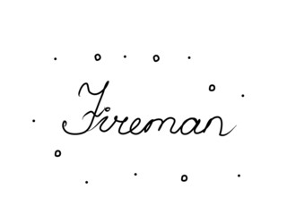 Fireman phrase handwritten. Modern calligraphy text. Isolated word, lettering black