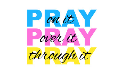 Pray on it, Pray over it, Pray through it - Christian svg Vector 