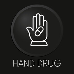Hand drug minimal vector line icon on 3D button isolated on black background. Premium Vector.