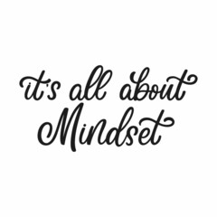 Hand drawn lettering quote. The inscription: It's all about the mindset. Perfect design for greeting cards, posters, T-shirts, banners, print invitations.