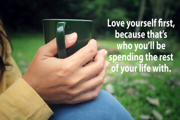 Inspirational quote - Love yourself first, because that's who you will be spending the rest of your...