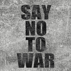 Say no to war. Text on grey textured background.