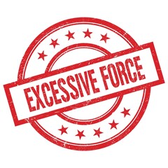 EXCESSIVE FORCE text written on red vintage round stamp.