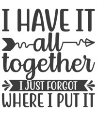 I have it all together i just forgot where i put it - Hand lettering quote isolated on white background. Good for scrapbooking, posters, greeting cards, banners, textiles, T-shirts, or gifts, clothes
