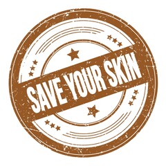 SAVE YOUR SKIN text on brown round grungy stamp.