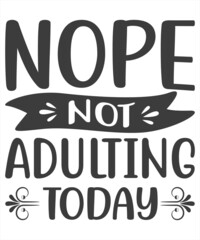 Nope...not adulting today- funny text. Good for t shirt print, poster , banner, card and gift design.