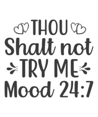 thou shalt not try me mood 24:7 t shirt design.