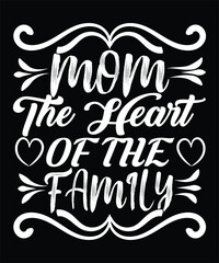 Obraz premium Mom The Heart Of The Family Happy Mother Day Typography T-shirt Design
