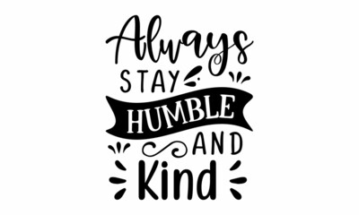 Naklejka premium Always stay humble and kind SVG Cut File
