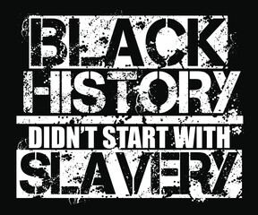 Black History Didn't Start With Slavery. Black History Quote T-Shirt Design.