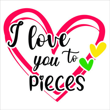 I love you to pieces , heart vector, Happy mother's day shirt print template , typography design for vector file.
