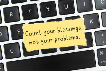Inspirational quote - Count your blessings, not your problems.