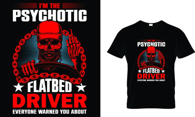 I'm the psychotic flatbed driver... T-Shirt