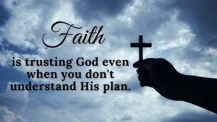 Inspirational quote of faith - Faith is trusting God even when you do not understand His plan. Cross and sky background. Religion concept.