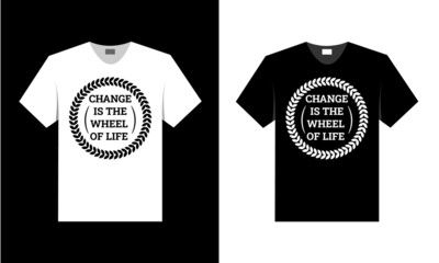 change is wheel of life. t shirt design.