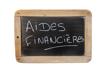 inscription aides financières en francais sur une ardoise sur un fond blanc 
