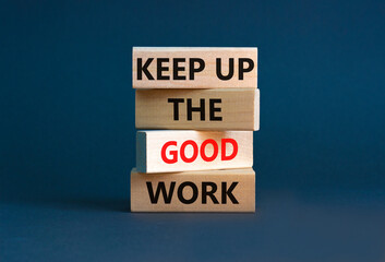 Keep up the good work symbol. Concept words Keep up the good work on wooden blocks. Beautiful grey...