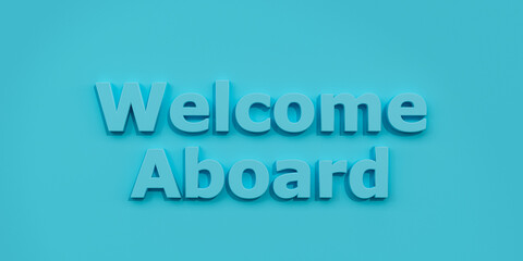 Welcome aboard. Blue letters against a blue background. Concept, 3D illustration