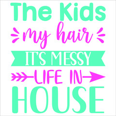 The kids my hair It's messy life in house, ribbon arrow vintage vector,  Happy Mothers Day shirt print template, typography design for vector file,