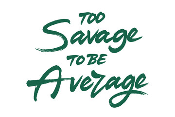 To savage to be average lettering