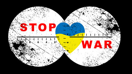 Stop the war. Heart viewed through binoculars A call to stop the war. Ukraine is in danger.