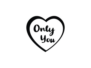 Heart Icon Vector illustration. Abstract Love Symbol with Hand Written Only You Text, emblem isolated on White Background, Happy Valentines Day, Heart Shape Outline Silhouette.