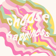 Choose happiness. Abstract hippie 70s retro illustration poster. Stars, flowers, circles, waves, notes, heart, love, planet. Design for card, logo, posters, invitation, web and print