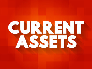 Current assets - assets of a company that are expected to be sold or used as a result of business operations over the next year, text concept background