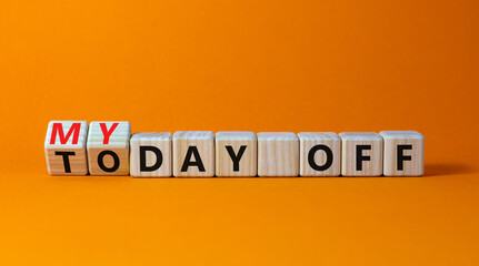 Today is my day off symbol. Turned wooden cubes and changed concept words Today off to My day off. Beautiful orange table orange background copy space. Business motivation today is my day off concept.