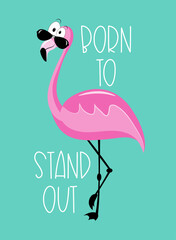 Born to stand out - motivational quote with cool flamingo in sunglasses isloated on turqoise backgound.