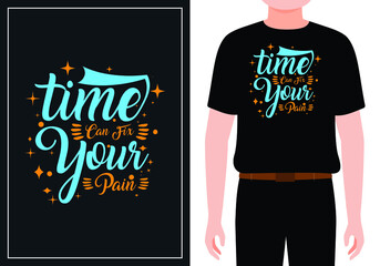 Time can fix your pain. Quote typography lettering for t-shirt design. hand-drawn lettering. for prints on t-shirts, bags, stationary, cards ,posters, apparel etc