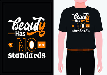 Beauty has no standards modern inspirational quotes t shirt design for fashion apparel printing. Suitable for totebags, stickers, mug, hat, and merchandise