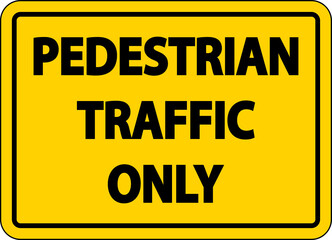 Caution Pedestrian Traffic Only Sign On White Background