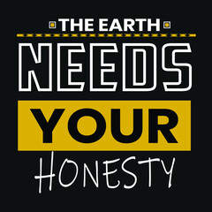 Fototapeta na wymiar The Earth Needs Your Honesty Quotes T-shirt Design