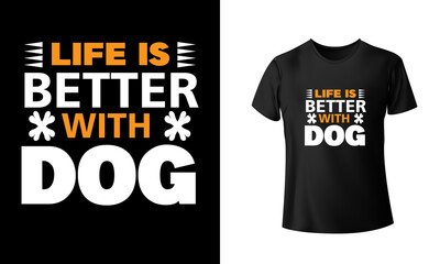 Life is Better With a dog T-Shirt Design,  Unique, And Colorful Puppy T-Shirt Design.