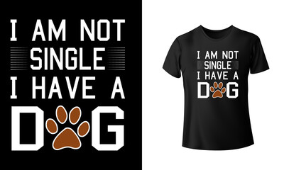 I am Not single I Have a Dog T-Shirt Design. Unique, And Colorful Puppy T-Shirt Design