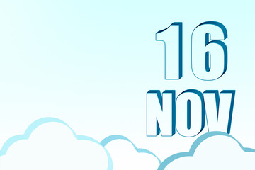 3d calendar with the date of 16 November on blue sky with clouds, copy space. 3D text. Illustration. Minimalism.